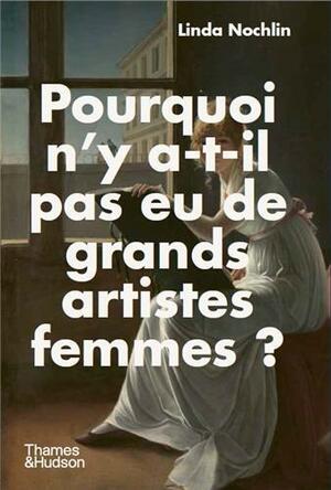 Pourquoi n'y a-t-il pas eu de grandes artistes femmes ? by Linda Nochlin