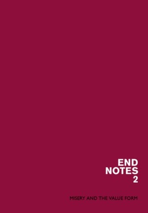 Endnotes 2: Misery and the Value Form by Endnotes Collective