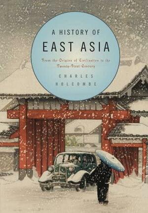 A History of East Asia by Charles Holcombe