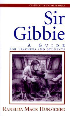 Sir Gibbie: A Guide for Teachers and Students by Ranelda Mack Hunsicker