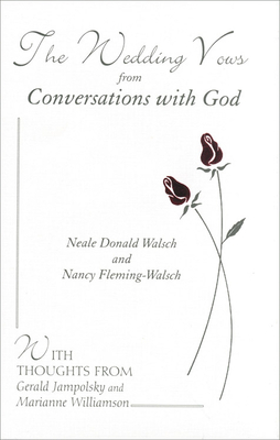 The Wedding Vows from Conversations with God: With Nancy Fleming-Walsch by Neale Donald Walsch