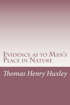 Evidence as to Man's Place in Nature by Thomas Henry Huxley