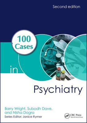 100 Cases in Psychiatry by Subodh Dave, Barry Wright, Nisha Dogra