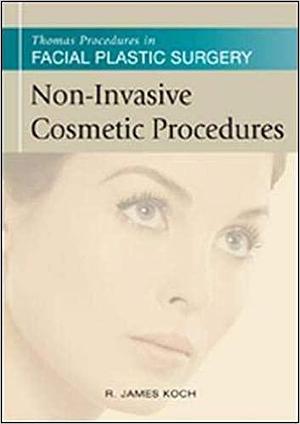 Non-Invasive Cosmetic Procedures by R. James Koch