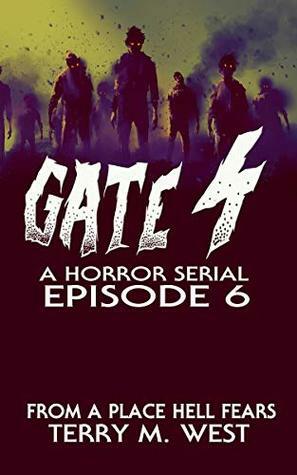 Gate 4: From a Place Hell Fears (Gate 4: A Serial Novel Book 6) by Terry M. West