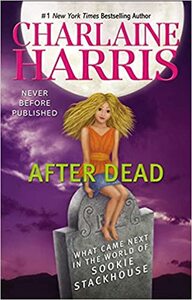 After Dead: What Came Next in the World of Sookie Stackhouse by Charlaine Harris