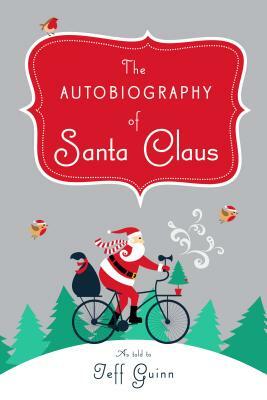 The Autobiography of Santa Claus: A Revised Edition of the Christmas Classic by Jeff Guinn