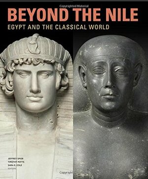 Beyond the Nile: Egypt and the Classical World by Sara E. Cole, Timothy Potts, Jeffrey Spier