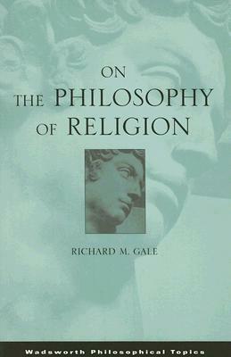 On the Philosophy of Religion by Richard M. Gale