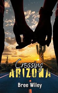 Crossing Arizona by Bree Wiley