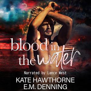 Blood in the Water by E.M. Denning, Kate Hawthorne