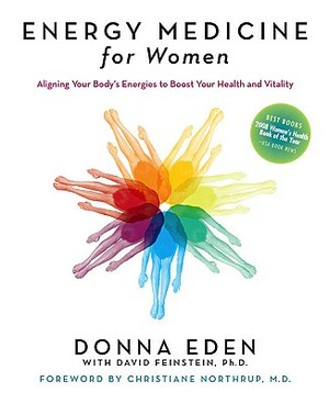 Energy Medicine for Women: Aligning Your Body's Energies to Boost Your Health and Vitality by David Feinstein, Donna Eden