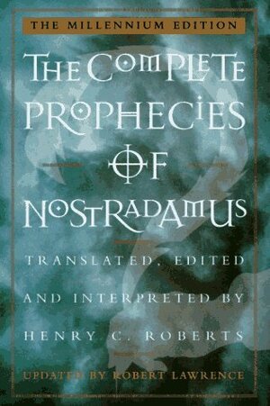 The Complete Prophecies of Nostradamus by Nostradamus, Harvey Amsterdam, Robert Lawrence, Henry C. Roberts, Lee Roberts Amsterdam