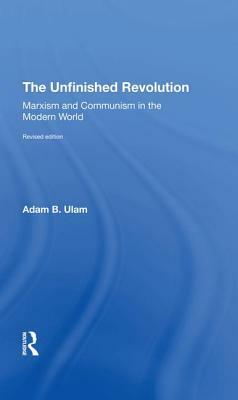 The Unfinished Revolution: Marxism and Communism in the Modern World Revised Edition by Adam B. Ulam