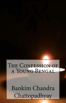 The Confession of a Young Bengal by Bankim Chandra Chattopadhyay
