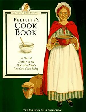 Felicity's Cookbook by American Girl, Polly Athan, Susan Mahal, Molly McIntire