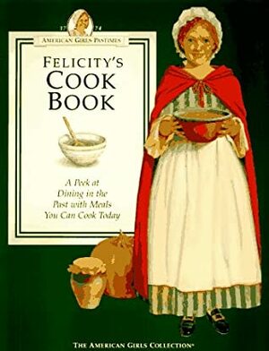 Felicity's Cookbook by American Girl, Molly McIntire, Susan Mahal, Polly Athan