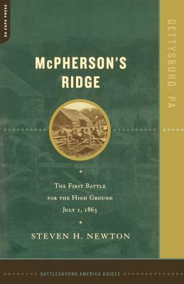 McPherson's Ridge: The First Battle for the High Ground, July 1, 1863 by Steven H. Newton