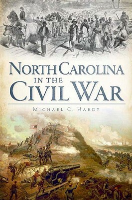 North Carolina in the Civil War by Michael C. Hardy