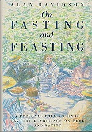 On Fasting And Feasting by Alan Davidson