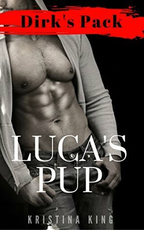 Luca's Pup (Dirk's Pack Book 6) by Kristina King