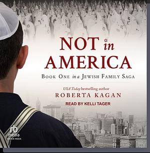 Not In America: Book One in a Jewish Family Saga by Roberta Kagan