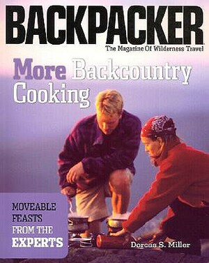 More Backcountry Cooking: Moveable Feasts from the Experts by Dorcas Miller