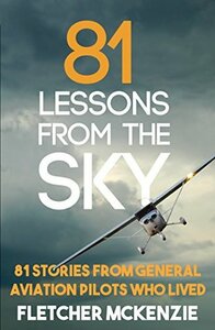 81 Lessons From The Sky: General Aviation by Fletcher McKenzie