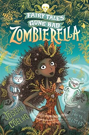 Zombierella: Fairy Tales Gone Bad by Freya Hartas, Joseph Coelho