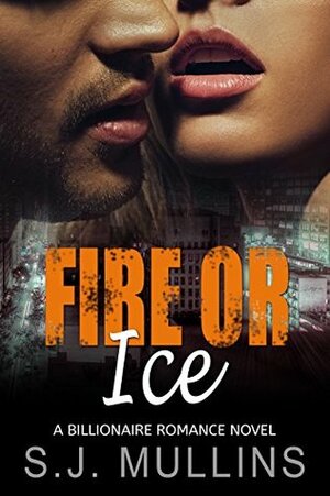 Fire or Ice by S.J. Mullins