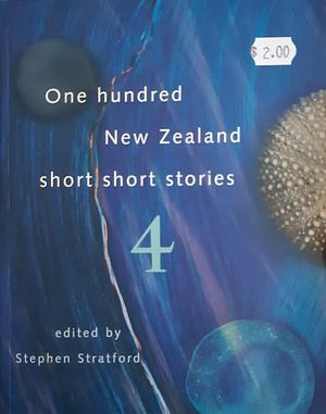 100 New Zealand Short Short Stories 4, Volume 4 by Stephen Stratford
