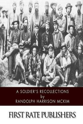 A Soldier's Recollections: Leaves from the Diary of a Young Confederate: With an Oration on the Motives and Aims of the Soldiers of the South by Randolph Harrison McKim