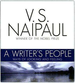 A Writer's People: Ways of Looking and Feeling by V.S. Naipaul