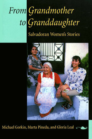 From Grandmother to Granddaughter: Salvadoran Women's Stories by Michael Gorkin