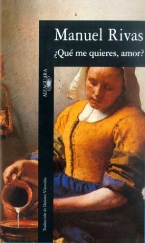 ¿Qué me quieres, amor? by Manuel Rivas