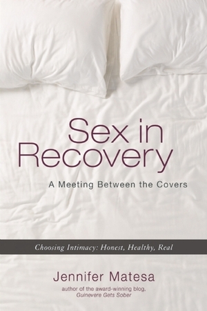 Sex in Recovery: A Meeting Between the Covers by Jennifer Matesa