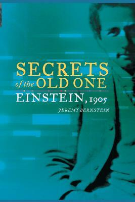 Secrets of the Old One: Einstein, 1905 by Jeremy Bernstein