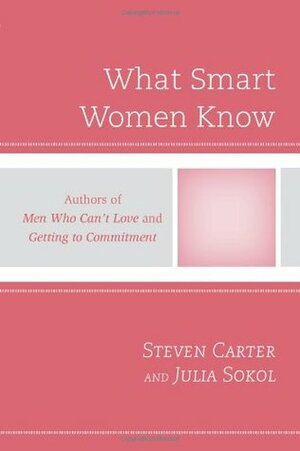 What Smart Women Know by Julia Sokol, Steven Carter