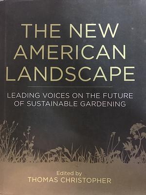 The New American Landscape: Leading Voices on the Future of Sustainable Gardening by Sustainable Sites Initiative, Elaine Ingham, Ed Snodgrass, David Wolfe, Toby Hemenway, Eric Toensmeier, Douglas W. Tallamy, Rick Darke, John Greenlee, David Deardorff, Thomas Christopher