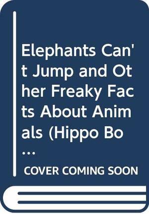 Elephants Can't Jump And Other Freaky Facts About Animals by Barbara Seuling