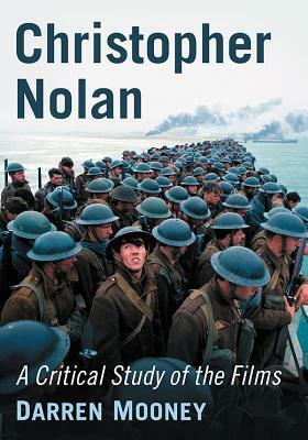 Christopher Nolan: A Critical Study of the Films by Darren Mooney