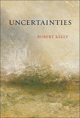 Uncertainties by Robert Kelly