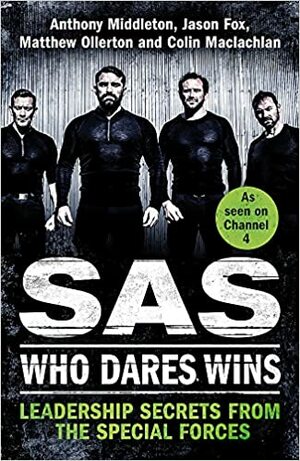 Leadership Secrets from the Special Forces: SAS: Who Dares Wins by Jason Fox, Anthony Middleton, Colin Maclachlan, Matthew Ollerton