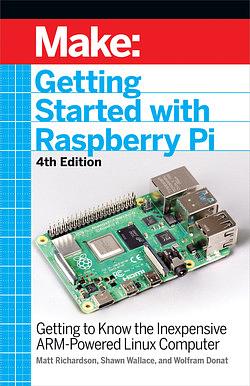 Getting Started with Raspberry Pi: Getting to Know the Inexpensive ARM-powered Linux Computer by Shawn Wallace, Matt Richardson
