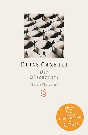Der Ohrenzeuge: fünfzig Charaktere by Elias Canetti