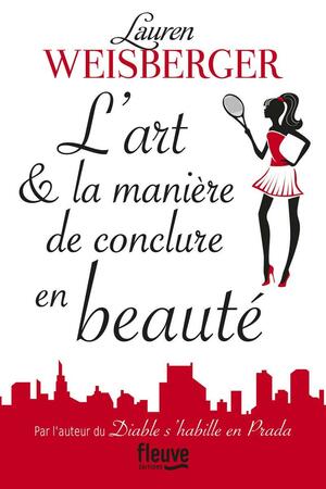 L'Art et la manière de conclure en beauté by Lauren Weisberger