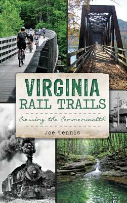 Virginia Rail Trails: Crossing the Commonwealth by Joe Tennis