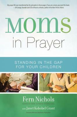 Moms in Prayer: Standing in the Gap for Your Children by Fern Nichols