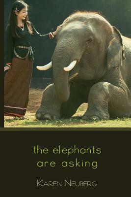 The Elephants Are Asking by Karen Neuberg