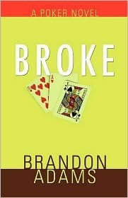 Broke: A Poker Novel by Brandon Adams